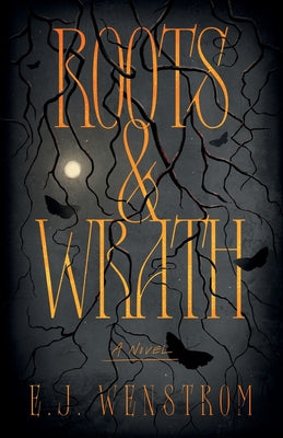 Cover Image for Roots & Wrath -- E. J. Wenstrom, Paperback