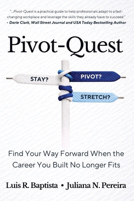 Cover Image for Pivot-Quest: Find Your Way Forward When the Career You Built No Longer Fits -- Luis R. Baptista, Paperback