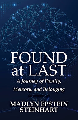 Cover Image for Found at Last: A Journey of Family, Memory, and Belonging -- Madlyn Epstein Steinhart, Paperback