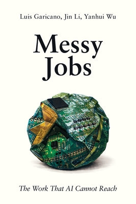 Cover Image for Messy Jobs: The Work That AI Cannot Reach -- Luis Garicano, Paperback