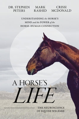 Cover Image for A Horse's Life: The Neuroscience of Equine Welfare -- Stephen Peters, Paperback