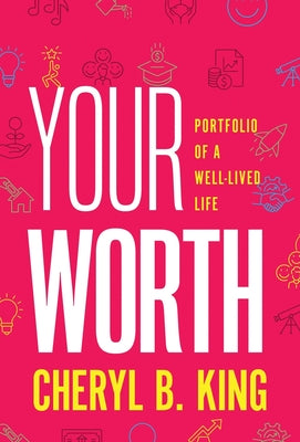 Cover Image for Your Worth: Portfolio of a Well-Lived Life -- Cheryl King, Hardcover