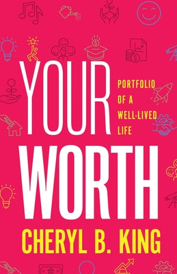Cover Image for Your Worth: Portfolio of a Well-Lived Life -- Cheryl B. King, Paperback