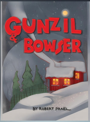 Cover Image for Gunzil and Bowser -- Robert O. L. Praël, Hardcover