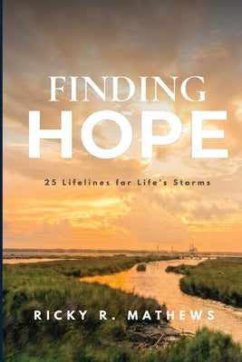 Cover Image for Finding Hope: 25 lifelines for life's storms -- Ricky Mathews, Paperback