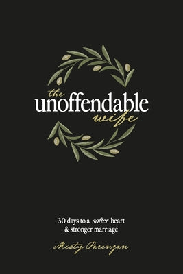 Cover Image for The Unoffendable Wife: 30 days to a softer heart and stronger marriage -- Misty Parenzan, Paperback
