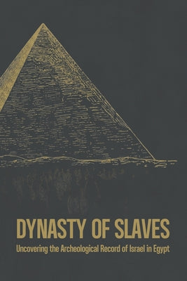 Cover Image for Dynasty of Slaves: Uncovering the Archeological Record of Israel in Egypt -- Blk Shp Scott, Paperback