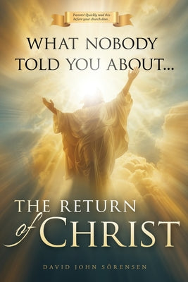Cover Image for What nobody told You About The Return Of Christ -- David John Sorensen, Paperback