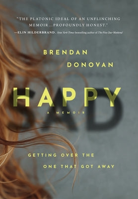 Cover Image for Happysad: Getting Over the One That Got Away -- Brendan Donovan, Hardcover