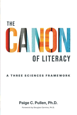 Cover Image for The Canon of Literacy: A Three Sciences Framework -- Paige C. Pullen, Paperback
