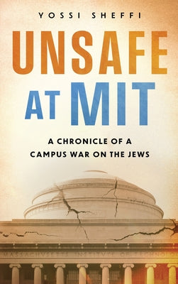 Cover Image for Unsafe at MIT: A Chronicle of a Campus War on the Jews -- Yossi Sheffi, Hardcover