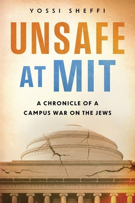 Cover Image for Unsafe at MIT: A Chronicle of a Campus War on the Jews -- Yossi Sheffi, Paperback