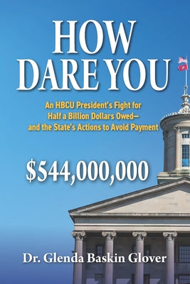 Cover Image for How Dare You: An HBCU President's Fight for Half a Billion Dollars Owed-and the State's Actions to Avoid Payment -- Glenda Baskin Glover, Paperback