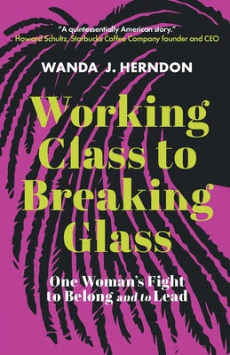 Cover Image for Working Class to Breaking Glass: One Woman's Fight to Belong and to Lead -- Wanda J. Herndon, Paperback