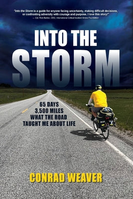 Cover Image for Into the Storm: 65 days, 3,500 miles and what the road taught me about life. -- Conrad Weaver, Paperback