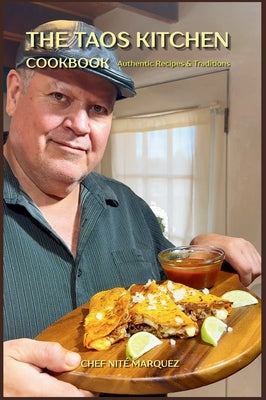 Cover Image for The Taos Kitchen Cookbook: Authentic Recipes and Traditions from Northern New Mexico -- Nité Marquez, Hardcover
