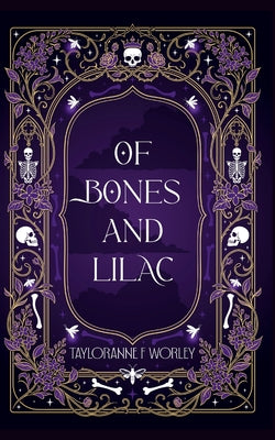Cover Image for Of Bones and Lilac -- Tayloranne F. Worley, Paperback