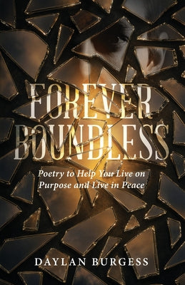 Cover Image for Forever Boundless: Poetry to Help You Live on Purpose and Live in Peace -- Daylan Burgess, Paperback