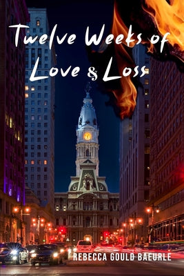 Cover Image for Twelve Weeks of Love & Loss -- Rebecca Gould Baeurle, Paperback