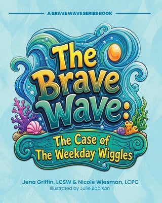 Cover Image for Ripple's Brave Wave: The Case of the Weekday Wiggles -- Jena Griffin, Paperback