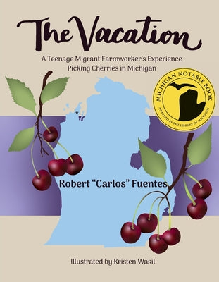 Cover Image for The Vacation: A Teenage Migrant Farmworker's Experience Picking Cherries in Michigan -- Robert Carlos Fuentes, Paperback