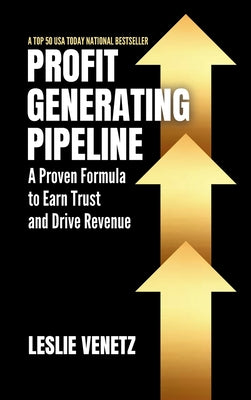Cover Image for Profit Generating Pipeline: A Proven Formula to Earn Trust and Drive Revenue -- Leslie Venetz, Hardcover