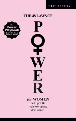 Cover Image for The 48 Laws of Power for Women Fed up with Male Workplace Dominance -- Mary Robbins, Hardcover