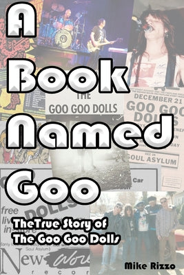 Cover Image for A Book Named Goo: The True Story of The Goo Goo Dolls -- Mike Rizzo, Paperback