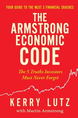 Cover Image for The Armstrong Economic Code: The 5 Truths Investors Must Never Forget -- Kerry Lutz, Paperback