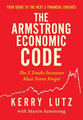 Cover Image for The Armstrong Economic Code: The 5 Truths Investors Must Never Forget -- Kerry Lutz, Hardcover