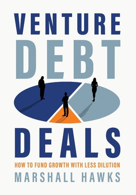 Cover Image for Venture Debt Deals: How to Fund Growth with Less Dilution -- Marshall Hawks, Hardcover