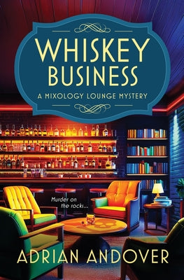 Cover Image for Whiskey Business: A Mixology Lounge Mystery -- Adrian Andover, Paperback