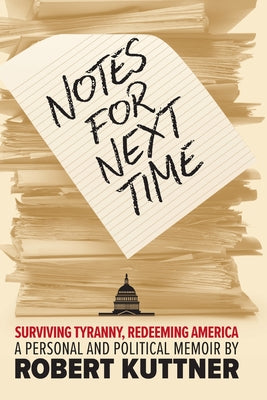 Cover Image for Notes for Next Time: Surviving Tyranny, Redeeming America -- Robert Kuttner, Paperback