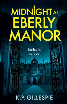 Cover Image for Midnight at Eberly Manor: A Chilling Psychological Thriller with a Shocking Twist -- K. P. Gillespie, Paperback