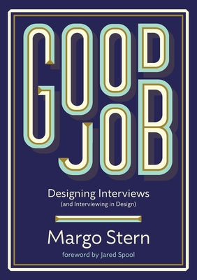 Cover Image for Good Job: Designing Interviews and Interviewing in Design -- Margo Lillie Stern, Paperback