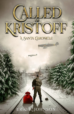 Cover Image for Called of Kristoff a Santa Chronicle -- Eric P. Johnson, Paperback