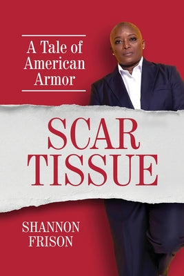 Cover Image for Scar Tissue: A Tale of American Armor -- Shannon Frison, Paperback