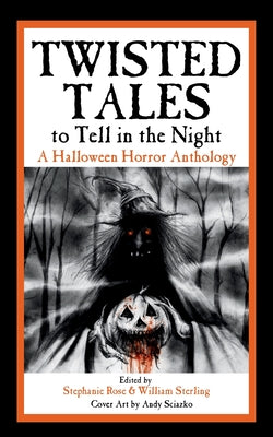 Cover Image for Twisted Tales to Tell in the Night: A Halloween Horror Anthology -- Stephanie Rose, Paperback