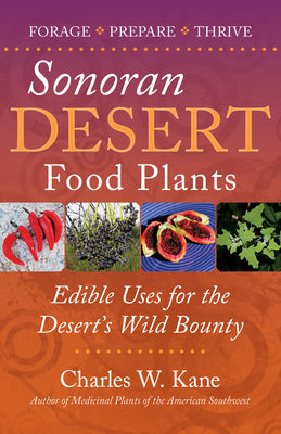 Cover Image for Sonoran Desert Food Plants -- Charles W. Kane, Paperback