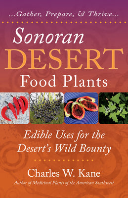 Cover Image for Sonoran Desert Food Plants -- Charles W. Kane, Paperback