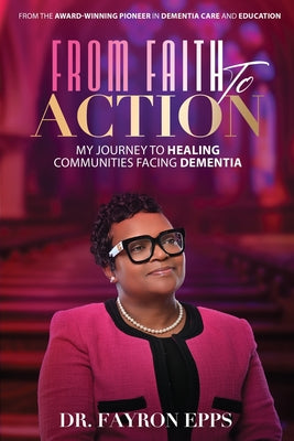 Cover Image for From Faith to Action: My Journey to Healing Communities Facing Dementia -- Fayron Epps, Paperback