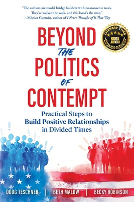 Cover Image for Beyond the Politics of Contempt: Practical Steps to Build Positive Relationships in Divided Times -- Doug Teschner, Paperback