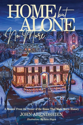 Cover Image for Home But Alone No More: A Memoir From the Owner of the House That Made Movie History -- John Abendshien, Paperback