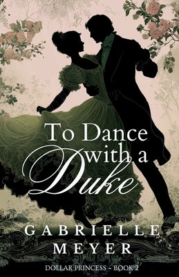 Cover Image for To Dance with a Duke -- Gabrielle Meyer, Paperback
