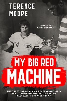 Cover Image for My Big Red Machine: The Tales, Drama, And Revelations Of A Fan Turned Journalist Covering Baseball's Greatest Team: The Tales, Drama, And Revelations -- Terence Moore, Paperback