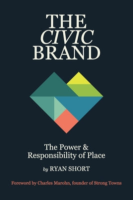 Cover Image for The Civic Brand: The Power & Responsibility of Place -- Ryan Short, Paperback