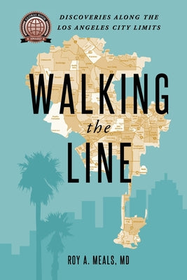 Cover Image for Walking the Line: Discoveries Along the Los Angeles City Limits -- Roy A. Meals, Paperback