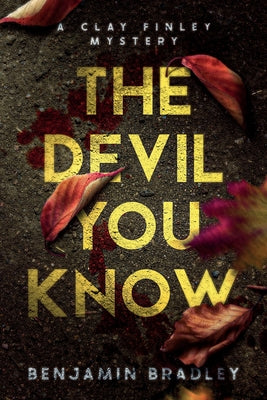 Cover Image for The Devil You Know: A Clay Finley Mystery -- Benjamin Bradley, Paperback