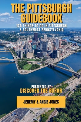 Cover Image for The Pittsburgh Guidebook: 175 Things to Do in Pittsburgh and Southwest Pennsylvania -- Jeremy Jones, Paperback