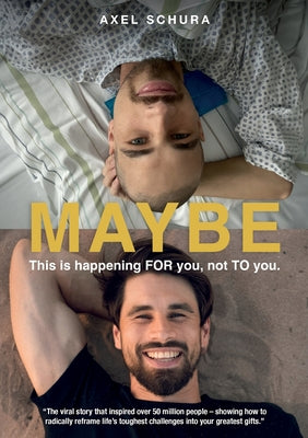 Cover Image for Maybe This is Happening For You, Not to You: How to Radically Reframe Life's Toughest Challenges Into Your Greatest Gifts -- Axel Schura, Paperback